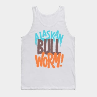 Alaskan Bull Worm! Tank Top